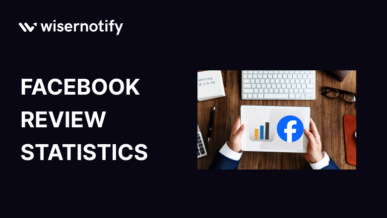 48+ Facebook Reviews Statistics & Engagement Metrics (2026)